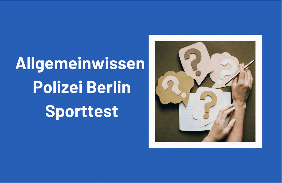 Allgemeinwissen im Polizei Berlin Einstellungstest: Das kommt dran!