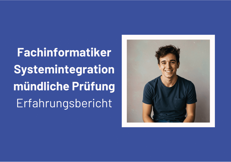 Fachinformatiker Systemintegration mündliche Prüfung: Erfahrungsbericht von Jan