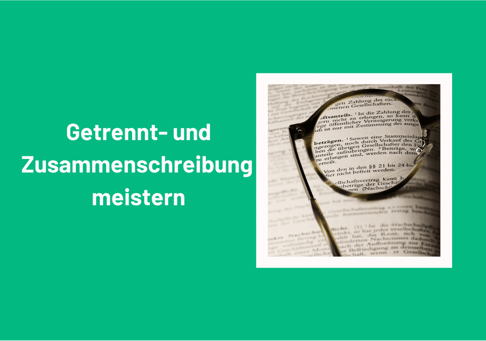 Getrennt- und Zusammenschreibung online üben: Die wichtigsten Regeln & Tipps auf einen Blick