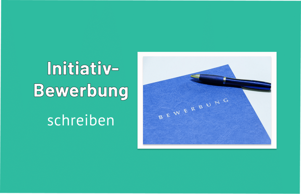 Initiativbewerbung – Wann und wie schreibe ich eine Initiativbewerbung?