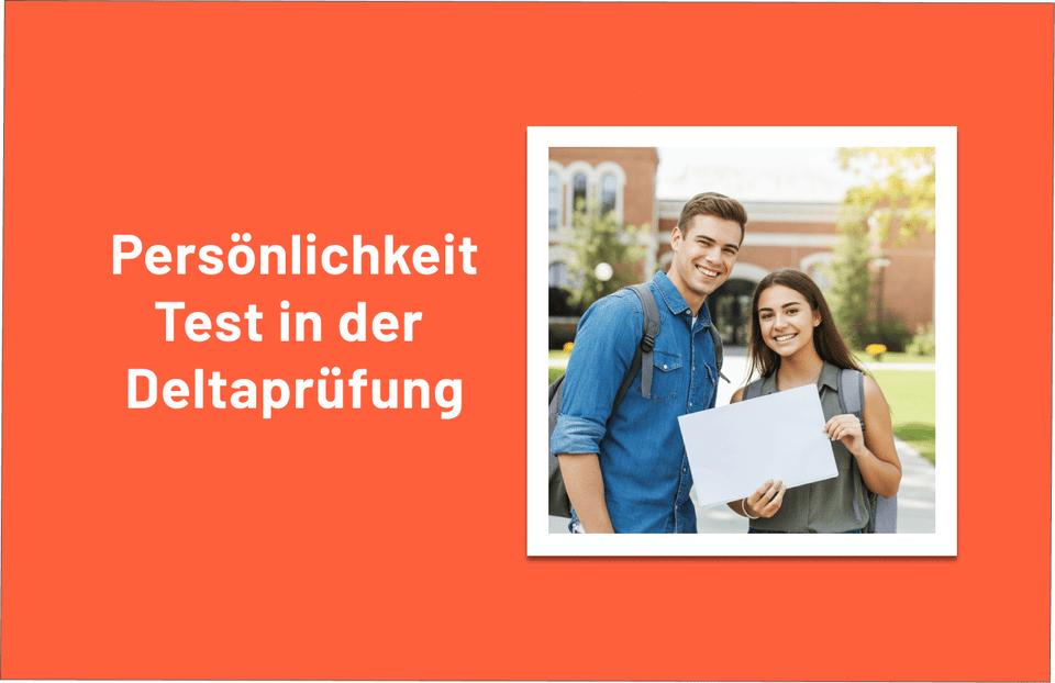So knackst du den Persönlichkeitstest in der Deltaprüfung