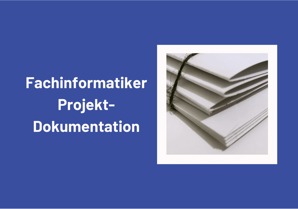 Schriftzug Fachinformatiker Projekt-Dokumentation neben einem Stapel Dokumente auf blauem Grund