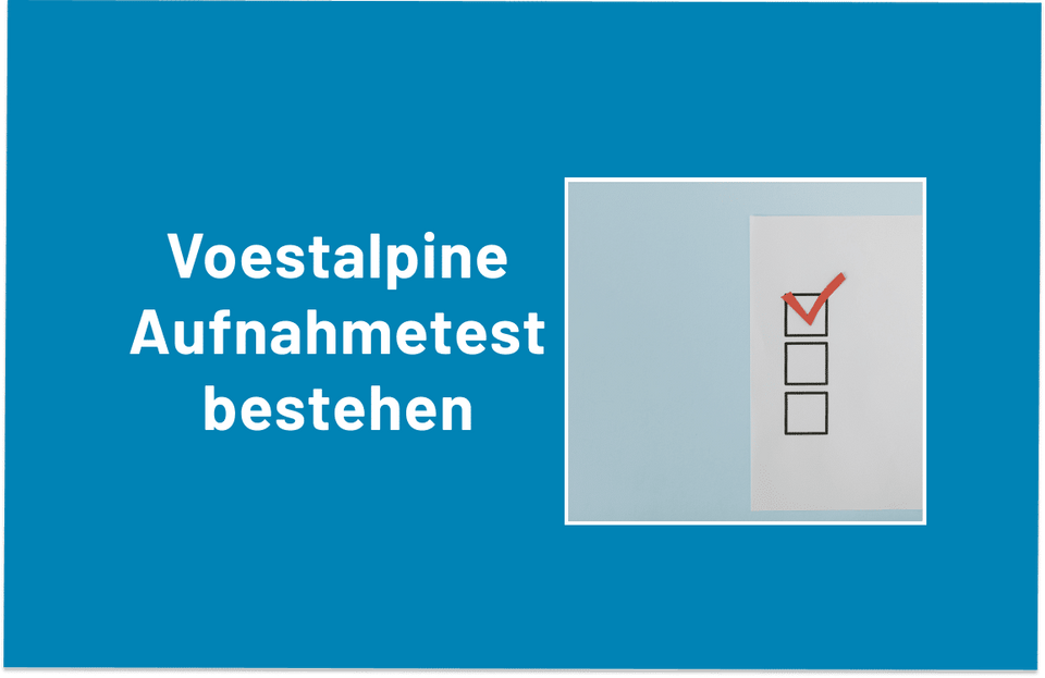 Den Voestalpine Aufnahmetest mit Erfolg bestehen